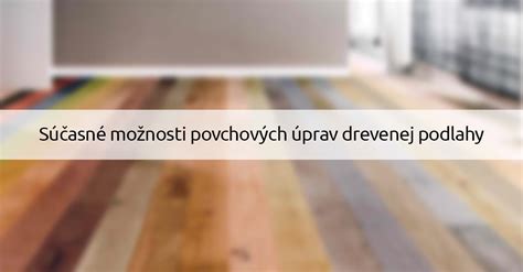 Ukážka rôznych povrchových úprav drevenej podlahy